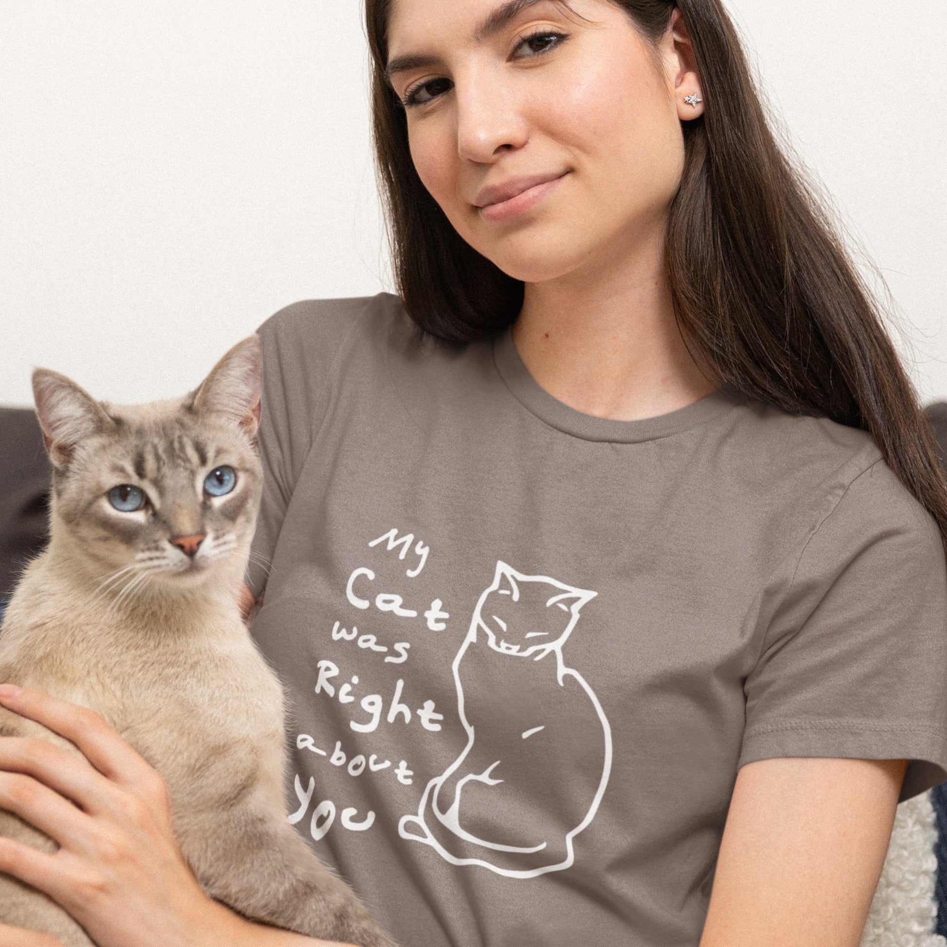 Cat shirt proclaiming My Cat was Right about You - Unisex t-shirt for cat lovers!