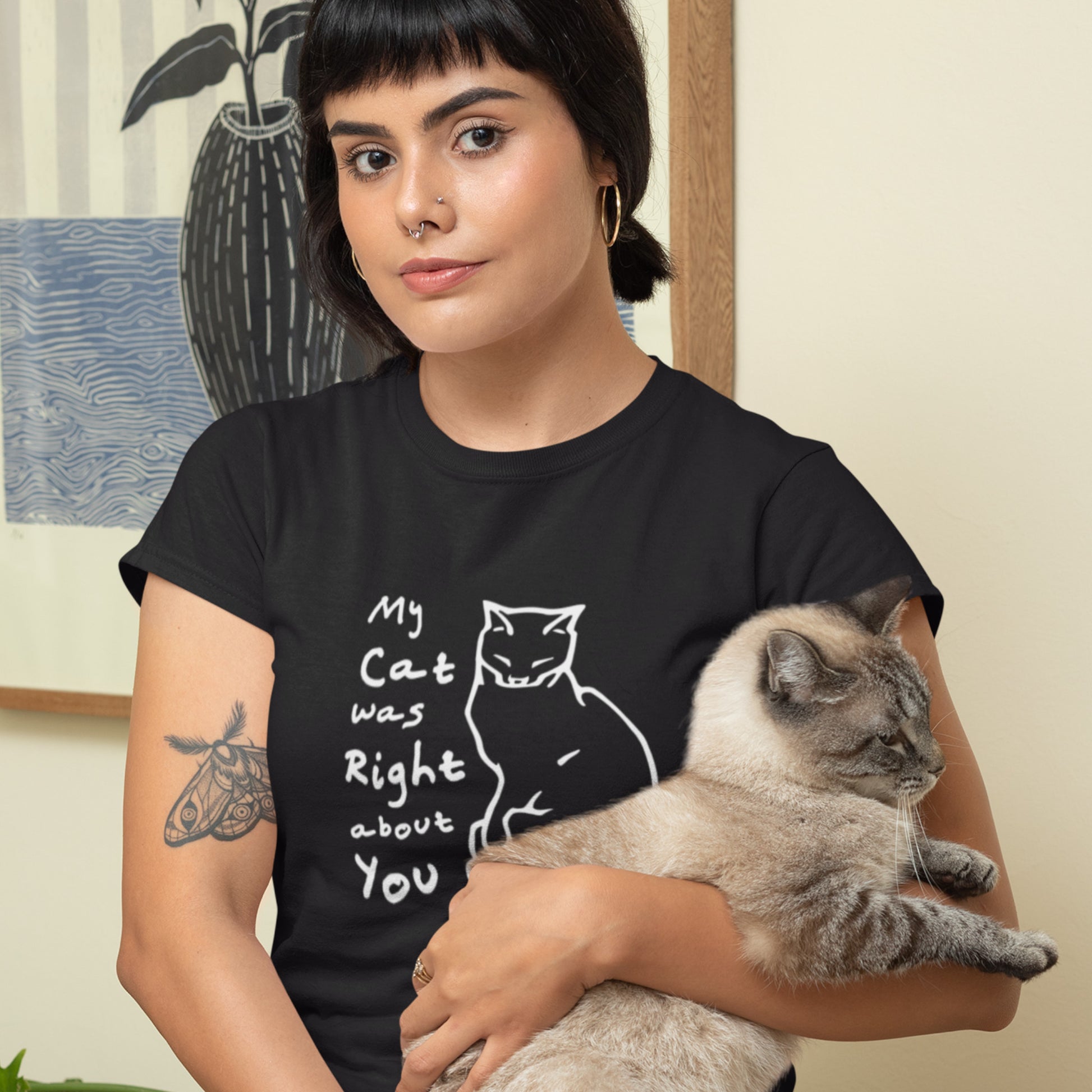 Cat shirt proclaiming My Cat was Right about You - Unisex t-shirt for cat lovers!