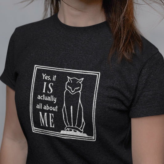 Yes it IS actually all about ME - Unisex t-shirt with stern-looking cat