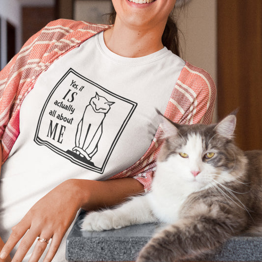 Yes it IS actually all about ME - Unisex t-shirt with stern-looking cat 