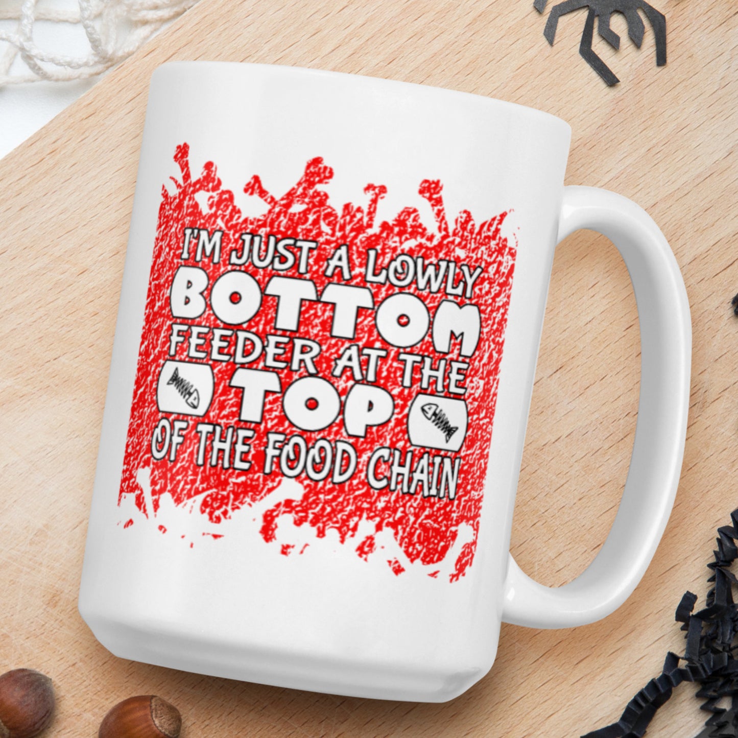 I'm Just a Lowly Bottom Feeder at the Top of the Food Chain - White glossy mug