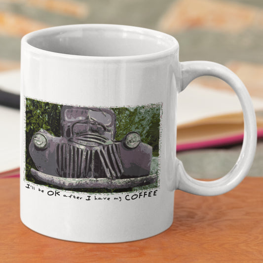 I'll be OK after I have my Coffee, White glossy mug with beat up 46 Chevy truck