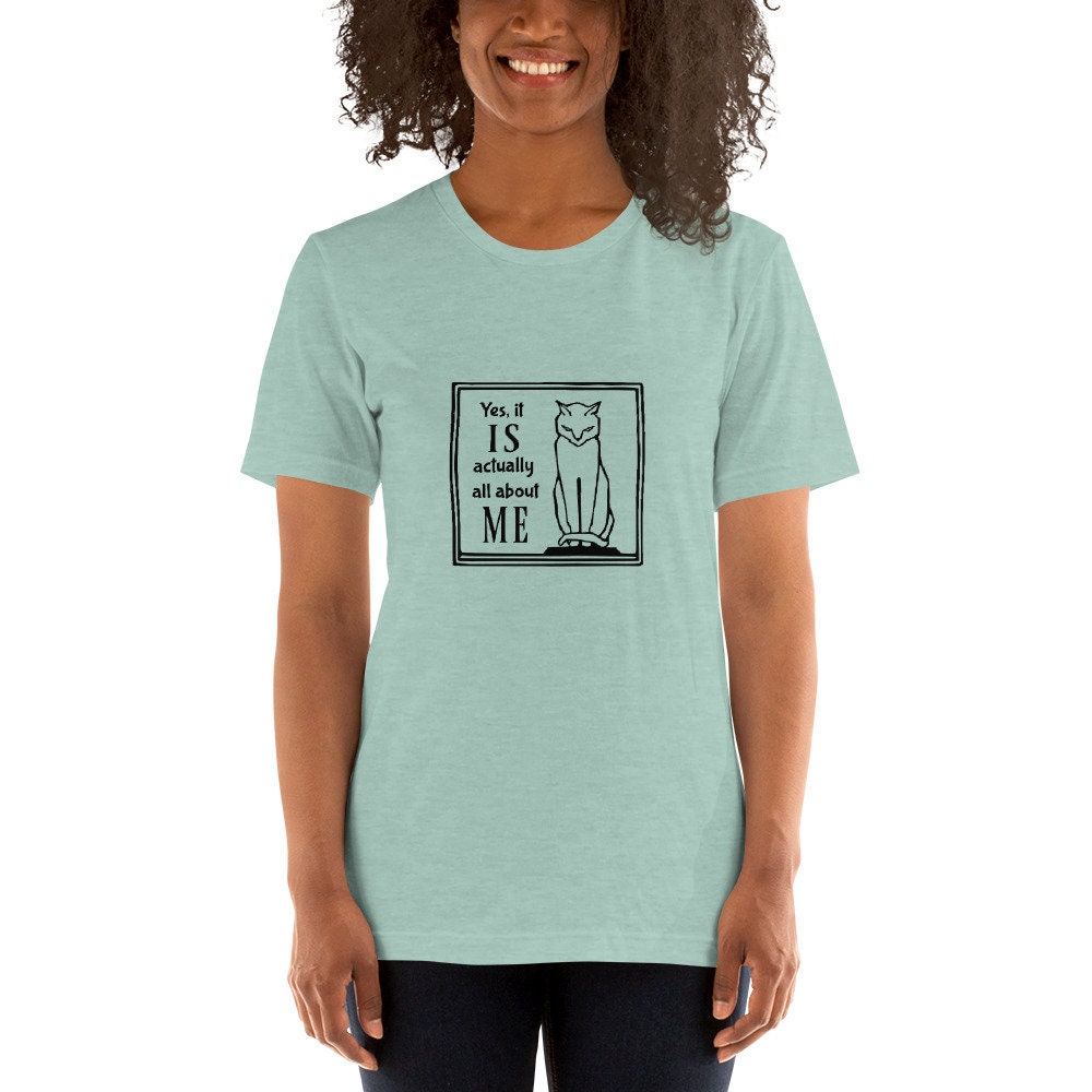 Yes it IS actually all about ME - Unisex t-shirt with stern-looking cat - light shirt version