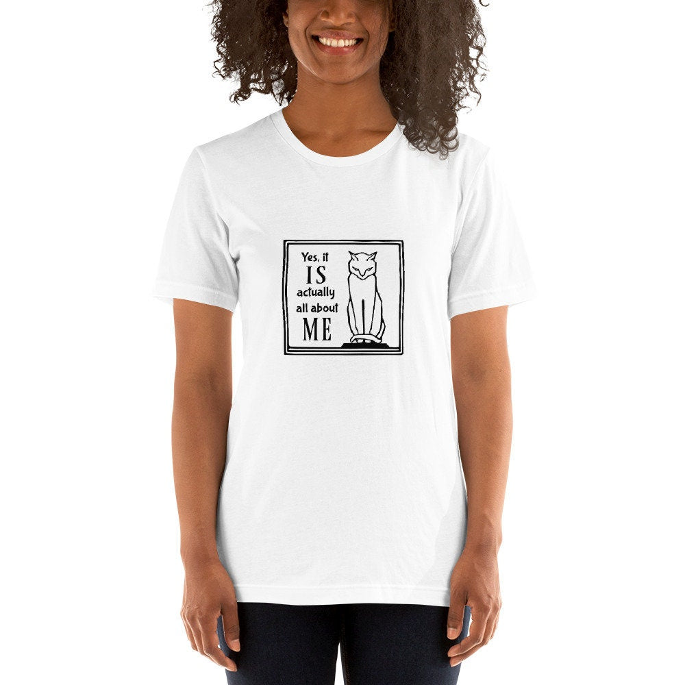 Yes it IS actually all about ME - Unisex t-shirt with stern-looking cat - light shirt version